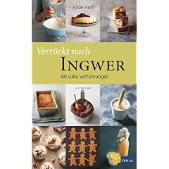 Verr�ckt nach Ingwer: 80 s�sse Verf�hrungen