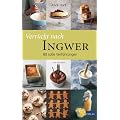 Verr�ckt nach Ingwer: 80 s�sse Verf�hrungen