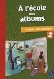 A l'école des albums CP : Cahier d'exercices 2