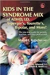 Kids in the Syndrome Mix of ADHD, Ld, Asperger's, Tourette's, Bipolar and More!: The One Stop Guide for Parents, Teachers and Other Professionals