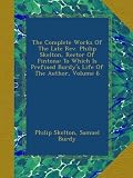 The Complete Works Of The Late Rev. Philip Skelton, Rector Of Fintona: To Which Is Prefixed Burdys Life Of The Author, Volume 6