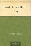 Lord, Teach Us To Pray