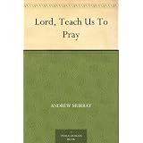 Lord, Teach Us To Pray ~ Andrew Murray
