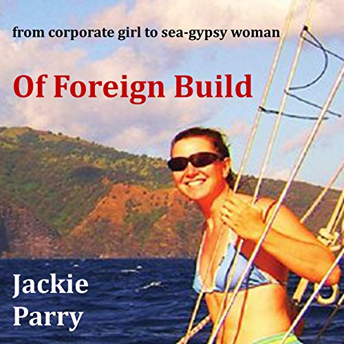 Of Foreign Build: From Corporate Girl to Sea-Gypsy Woman