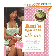 Ani's Raw Food Desserts: 85 Easy, Delectable Sweets and Treats: 85 Easy, Delectable Living Foods Desserts