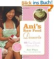 Ani's Raw Food Desserts: 85 Easy, Delectable Sweets and Treats: 85 Easy, Delectable Living Foods Desserts