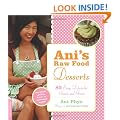 Ani's Raw Food Desserts: 85 Easy, Delectable Sweets and Treats