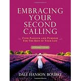 Embracing Your Second Calling: Find Passion and Purpose for the Rest of Your Lifeby Dale Bourke