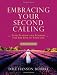 Embracing Your Second Calling: Find Passion and Purpose for the Rest of Your Life