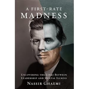 A First-Rate Madness: Uncovering the Links Between Leadership and Mental Illness