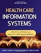 Health Care Information Systems: A Practical Approach for Health Care Management