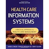 Health Care Information Systems: A Practical Approach for Health Care Management