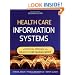 Health Care Information Systems: A Practical Approach for Health Care Management