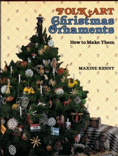 Folk Art Christmas Ornaments: How to Make Them by Kenny, Maxine published by Arco Pub Hardcover