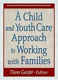 A Child and Youth Care Approach to Working With Families