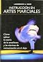 Instruccion en artes marciales / Martial Arts Instruction: Como aplicar la teoria de la ensenanza y las tecnicas de comunicacion en el dojo / Applying ... And Communication Techniques In The Doj