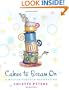 Cakes to Dream On: A Master Class in Decorating