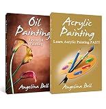 Painting: Box Set - Learn Painting FAST! Learn the Basics of Oil Painting and Acrylic Painting In No Time (Painting, Acrylic Painting, Oil Painting, Painting ... Painting Course, Painting For Beginners)