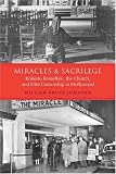 Miracles and Sacrilege: Robert Rossellini, the Church, and Film Censorship in Hollywood