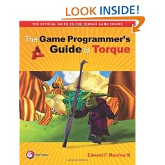 The Game Programmer's Guide to Torque: Under the Hood of the Torque Game Engine (GarageGames)