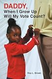 Daddy, When I Grow Up Will My Vote Count?