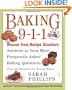 Baking 9-1-1: Rescue from Recipe Disasters; Answers to Your Most Frequently Asked Baking Questions; 40 Recipes for Every Baker