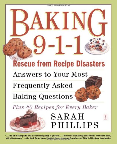 baking 9 1 1 rescue from recipe disasters answers to your most frequently asked baking questions 40 recipes