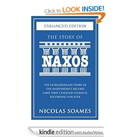 The Story Of Naxos (Kindle Enhanced Edition): The extraordinary story of the independent record label that changed classical recording for ever