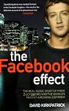 The Facebook Effect: The Inside Story of the Company That Is Connecting the World. David Kirkpatrick