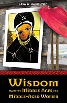 Wisdom from the Middle Ages for Middle-aged Women