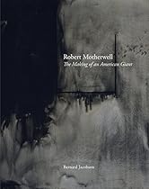 Robert Motherwell: The Making of an American Giant Robert Motherwell: The Making of an American Giant