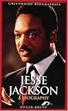 Jesse Jackson: A Biography (Greenwood Biographies)