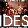 The Ides: Caesar’s Murder and the War for Rome