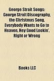 George Strait Songs: George Strait Discography, the Christmas Song, Everybody Wants to Go to Heaven, Hey Good Lookin', Right or Wrong-