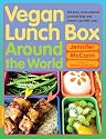 Vegan Lunch Box Around the World: 125 Easy, International Lunches Kids and Grown-Ups Will Love!