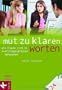 Mut zu klaren Worten: Wie Frauen sich in Konfliktgespr�chen behaupten