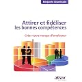 Attirer et fid�liser les bonnes comp�tences : Cr�er votre marque d'employeur
