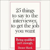 25 Things to Say to the Interviewer to Get the Job You Want | [Dexter Hawk]