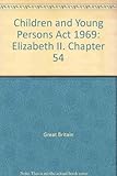 Children and Young Persons Act 1969 : Elizabeth II. 1969. Chapter 54