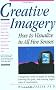 Creative Imagery: How to Visualize in All Five Senses