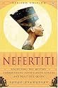 Nefertiti: Unlocking the Mystery Surrounding Egypt's Most Famous and Beautiful Queen