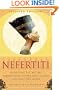 Nefertiti: Unlocking the Mystery Surrounding Egypt's Most Famous and Beautiful Queen
