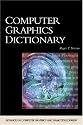 Computer Graphics Dictionary (Advances in Computer Graphics and Game Development Series)