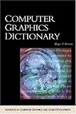 Computer Graphics Dictionary (Advances in Computer Graphics and Game Development Series)