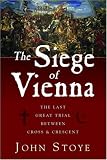 The Siege of Vienna: The Last Great Trial Between Cross and Crescent [Hardcover]