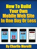 How To Build Your Own Mobile Web Site In One Day Or Less