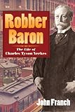 Review University of Illinois Press  / Robber Baron: The Life of Charles Tyson Yerkes