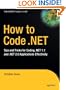 How to Code .NET: Tips and Tricks for Coding .NET 1.1 and .NET 2.0 Applications Effectively