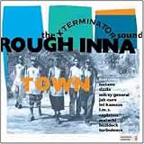 The X-Terminator Sound - Rough Inna Town