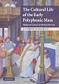 The cultural life of the early polyphonic Mass : medieval context to modern revival